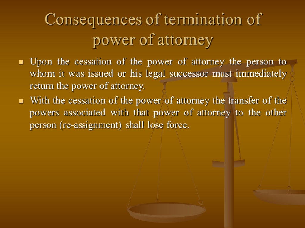 Consequences of termination of power of attorney Upon the cessation of the power of